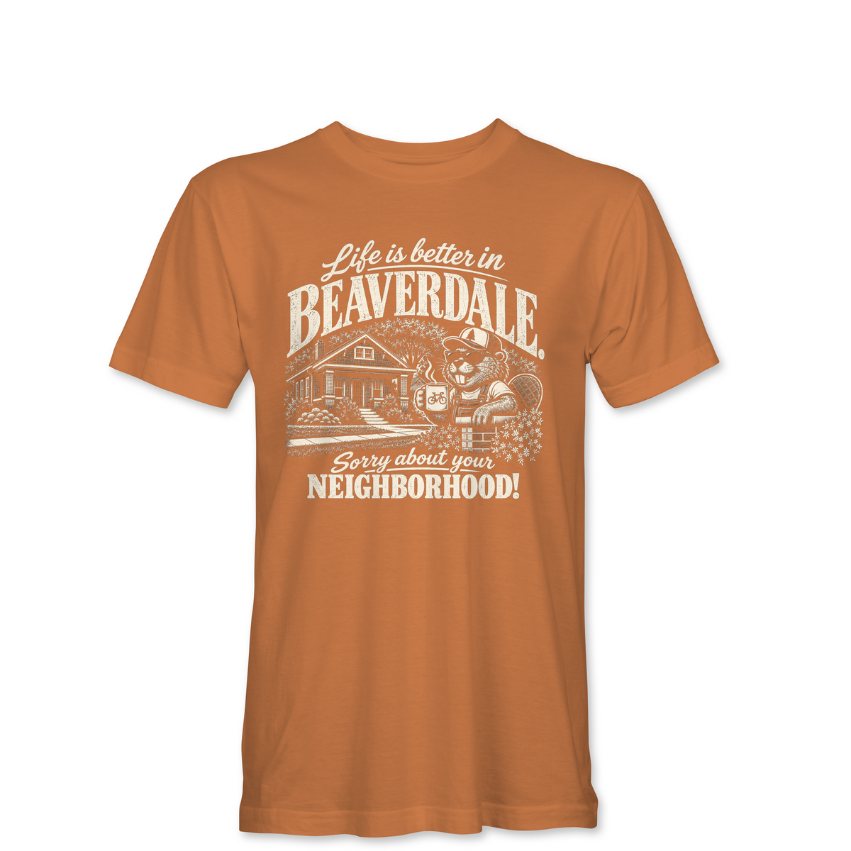 "LIFE IS BETTER IN BEAVERDALE, SORRY ABOUT YOUR NEIGHBORHOOD" Unisex Heather Softstyle T-Shirt