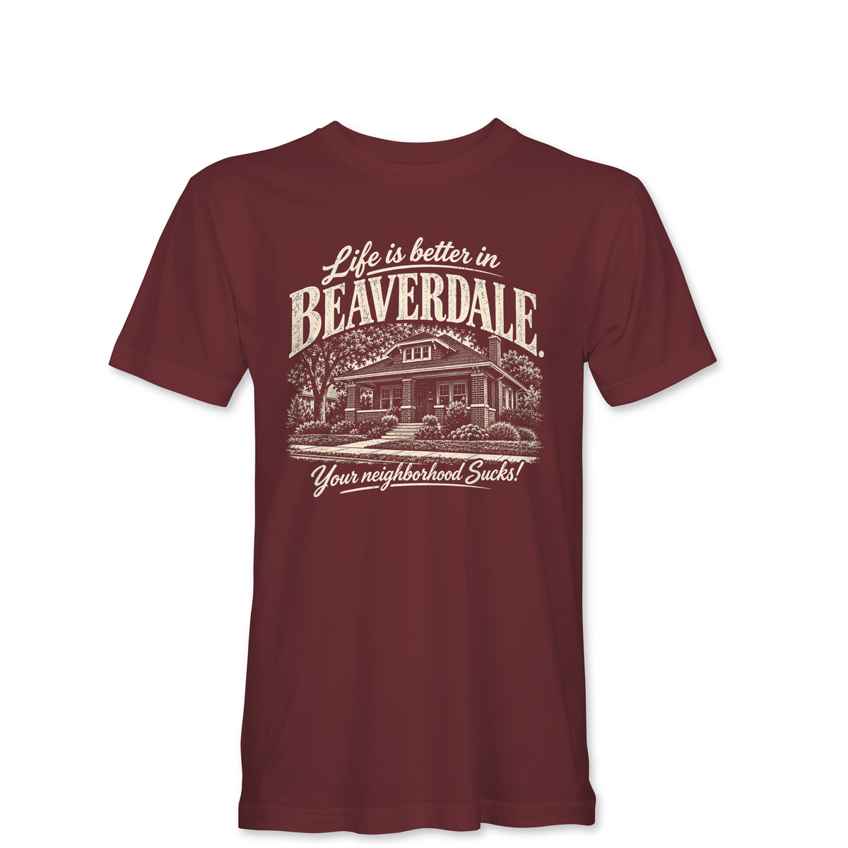 "LIFE IS BETTER IN BEAVERDALE, YOUR NEIGHBORHOOD SUCKS" Unisex Heather Softstyle T-Shirt
