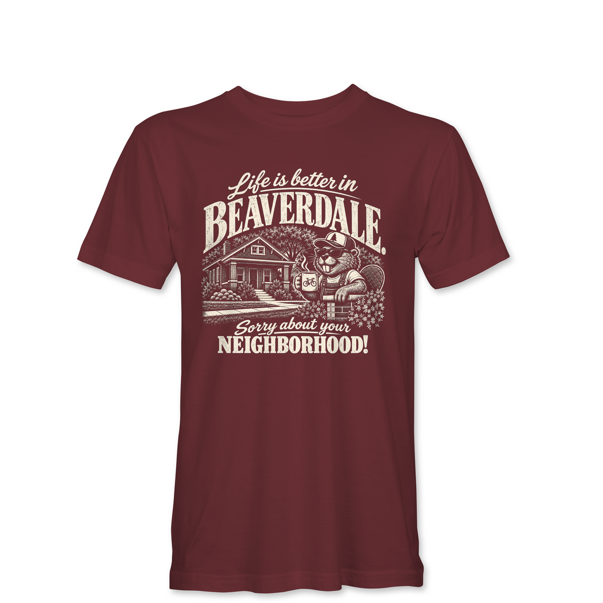 "LIFE IS BETTER IN BEAVERDALE, SORRY ABOUT YOUR NEIGHBORHOOD" Unisex Heather Softstyle T-Shirt