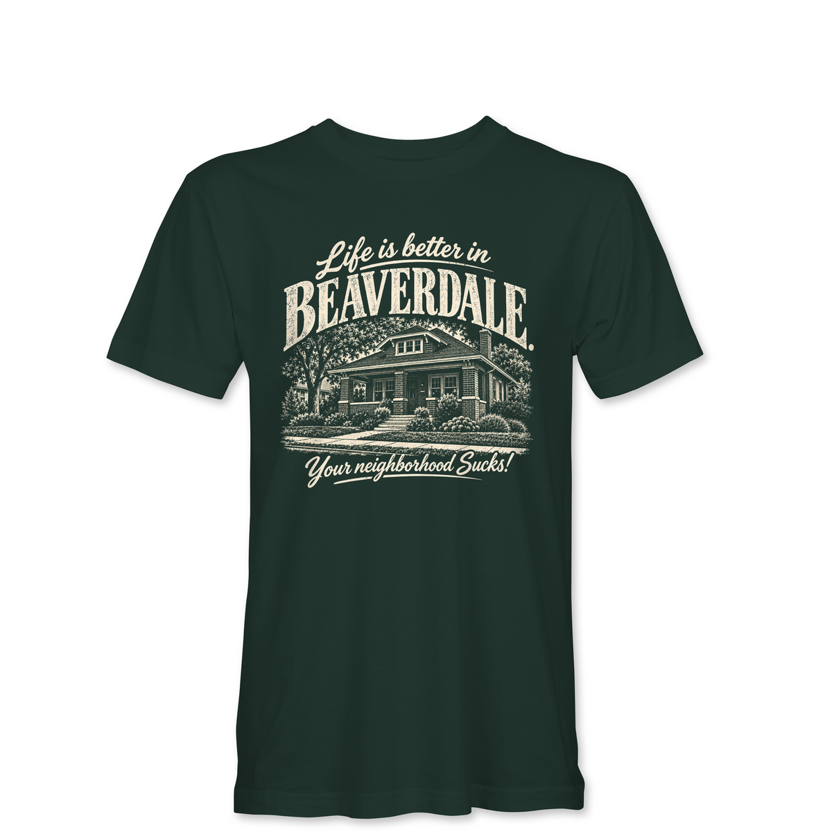 "LIFE IS BETTER IN BEAVERDALE, YOUR NEIGHBORHOOD SUCKS" Unisex Heather Softstyle T-Shirt