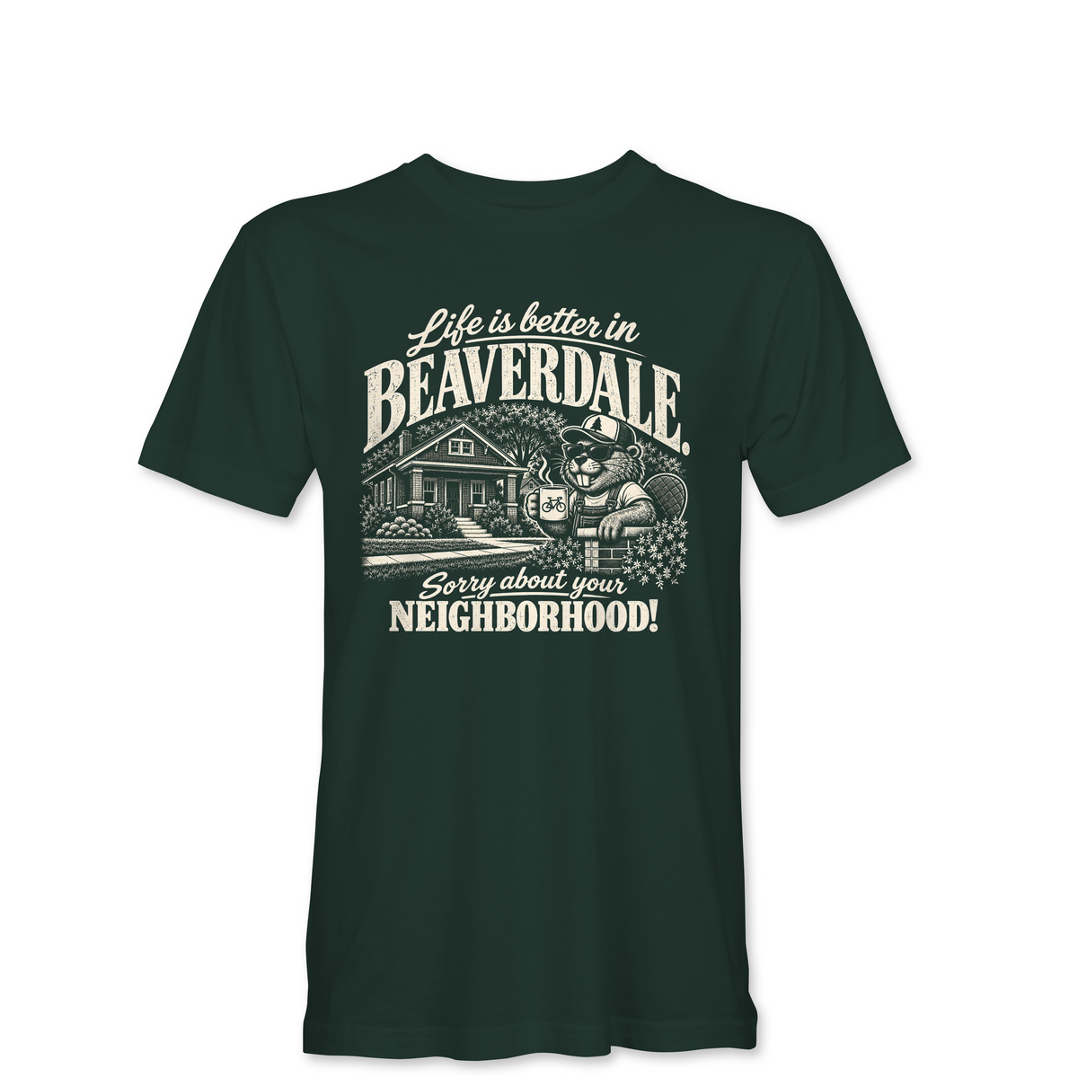 "LIFE IS BETTER IN BEAVERDALE, SORRY ABOUT YOUR NEIGHBORHOOD" Unisex Heather Softstyle T-Shirt