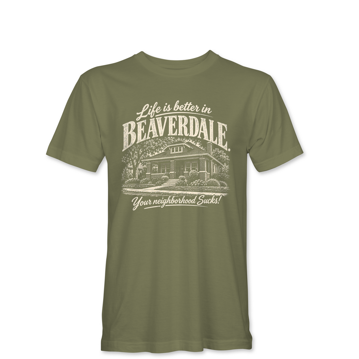 "LIFE IS BETTER IN BEAVERDALE, YOUR NEIGHBORHOOD SUCKS" Unisex Heather Softstyle T-Shirt