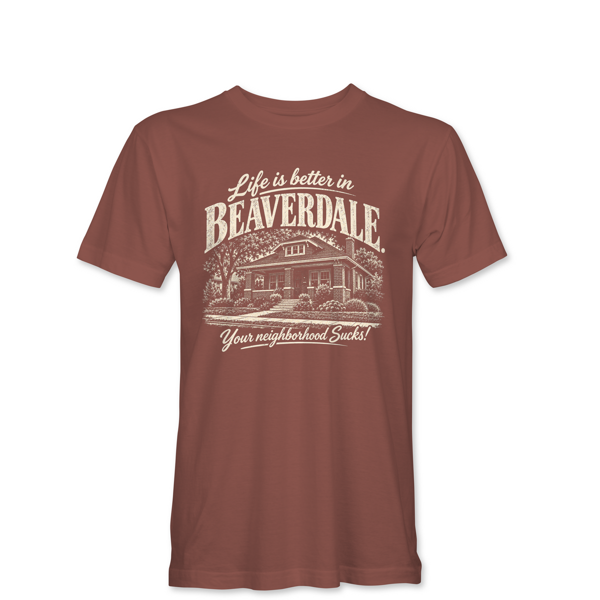"LIFE IS BETTER IN BEAVERDALE, YOUR NEIGHBORHOOD SUCKS" Unisex Heather Softstyle T-Shirt