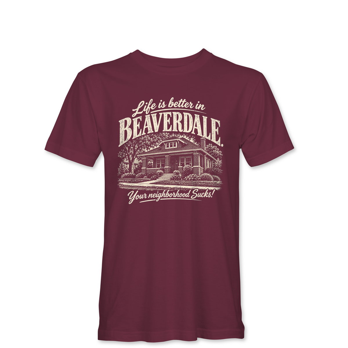 "LIFE IS BETTER IN BEAVERDALE, YOUR NEIGHBORHOOD SUCKS" Unisex Heather Softstyle T-Shirt