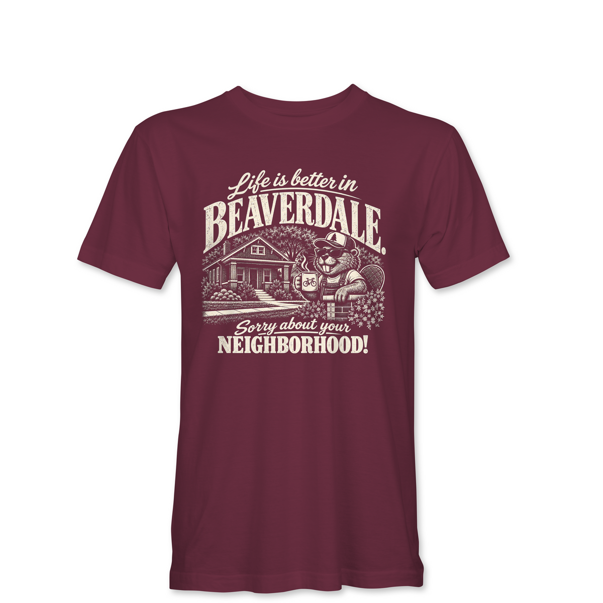 "LIFE IS BETTER IN BEAVERDALE, SORRY ABOUT YOUR NEIGHBORHOOD" Unisex Heather Softstyle T-Shirt