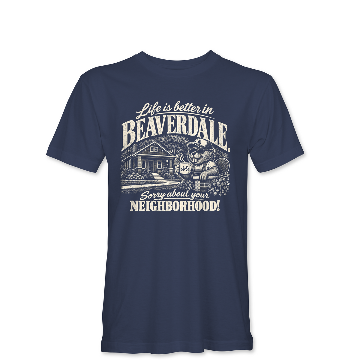 "LIFE IS BETTER IN BEAVERDALE, SORRY ABOUT YOUR NEIGHBORHOOD" Unisex Heather Softstyle T-Shirt