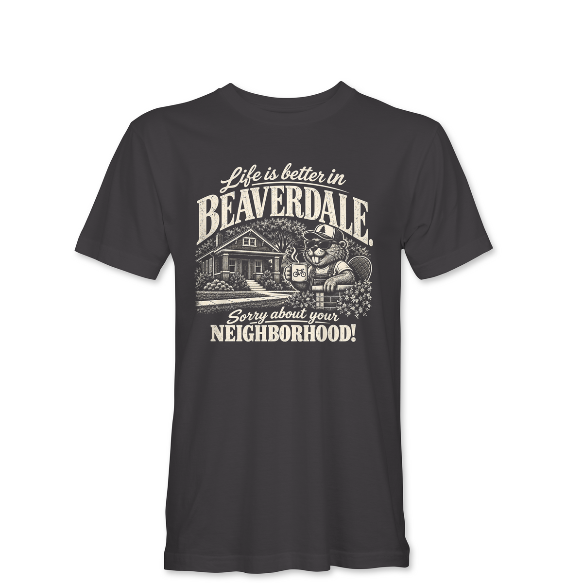 "LIFE IS BETTER IN BEAVERDALE, SORRY ABOUT YOUR NEIGHBORHOOD" Unisex Heather Softstyle T-Shirt