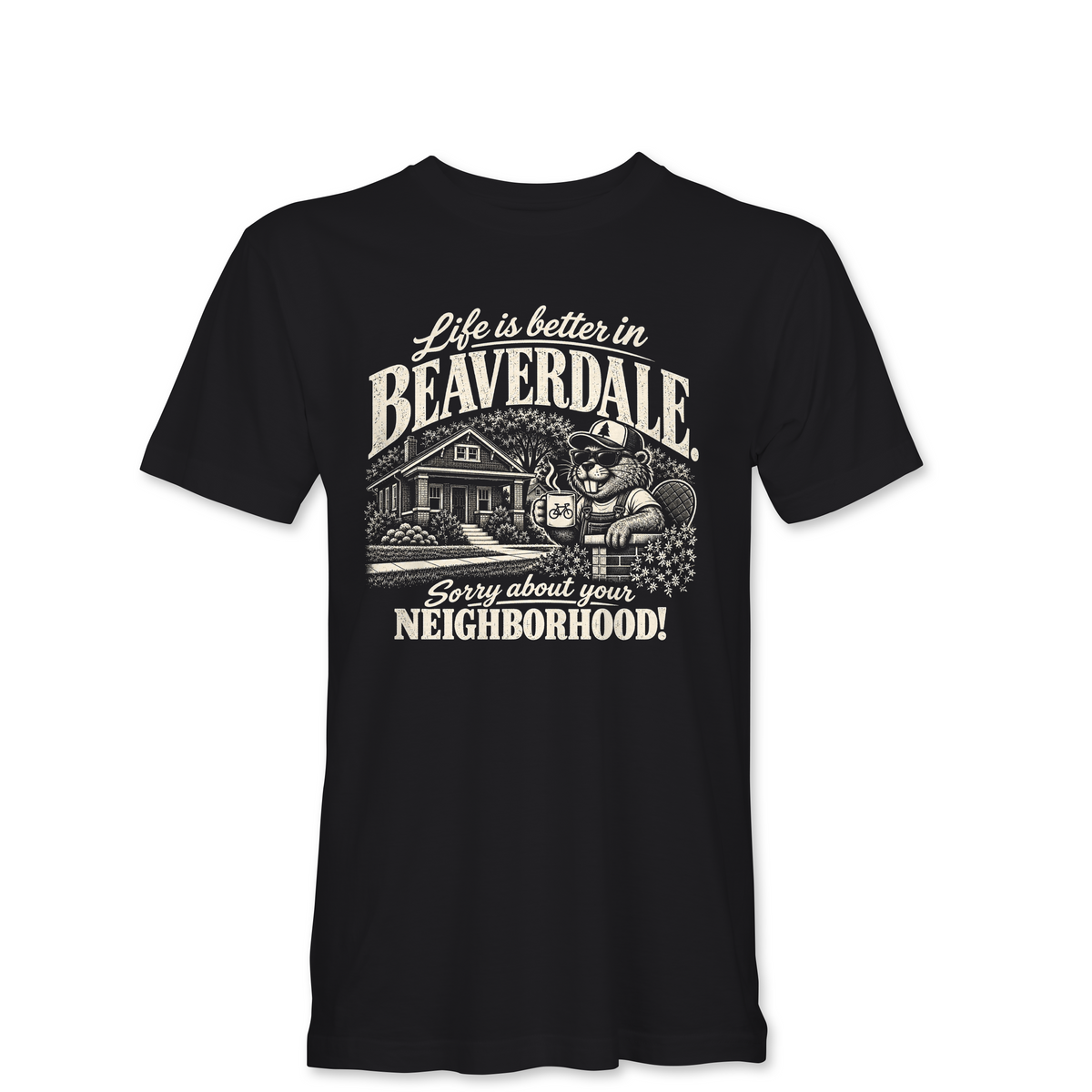 "LIFE IS BETTER IN BEAVERDALE, SORRY ABOUT YOUR NEIGHBORHOOD" Unisex Heather Softstyle T-Shirt