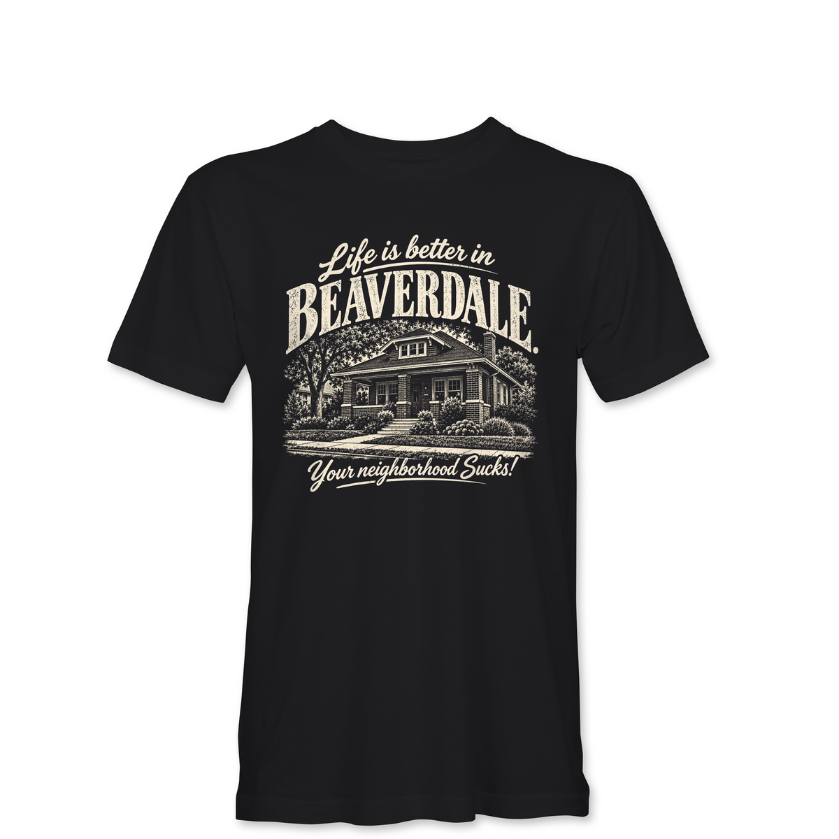 "LIFE IS BETTER IN BEAVERDALE, YOUR NEIGHBORHOOD SUCKS" Unisex Heather Softstyle T-Shirt
