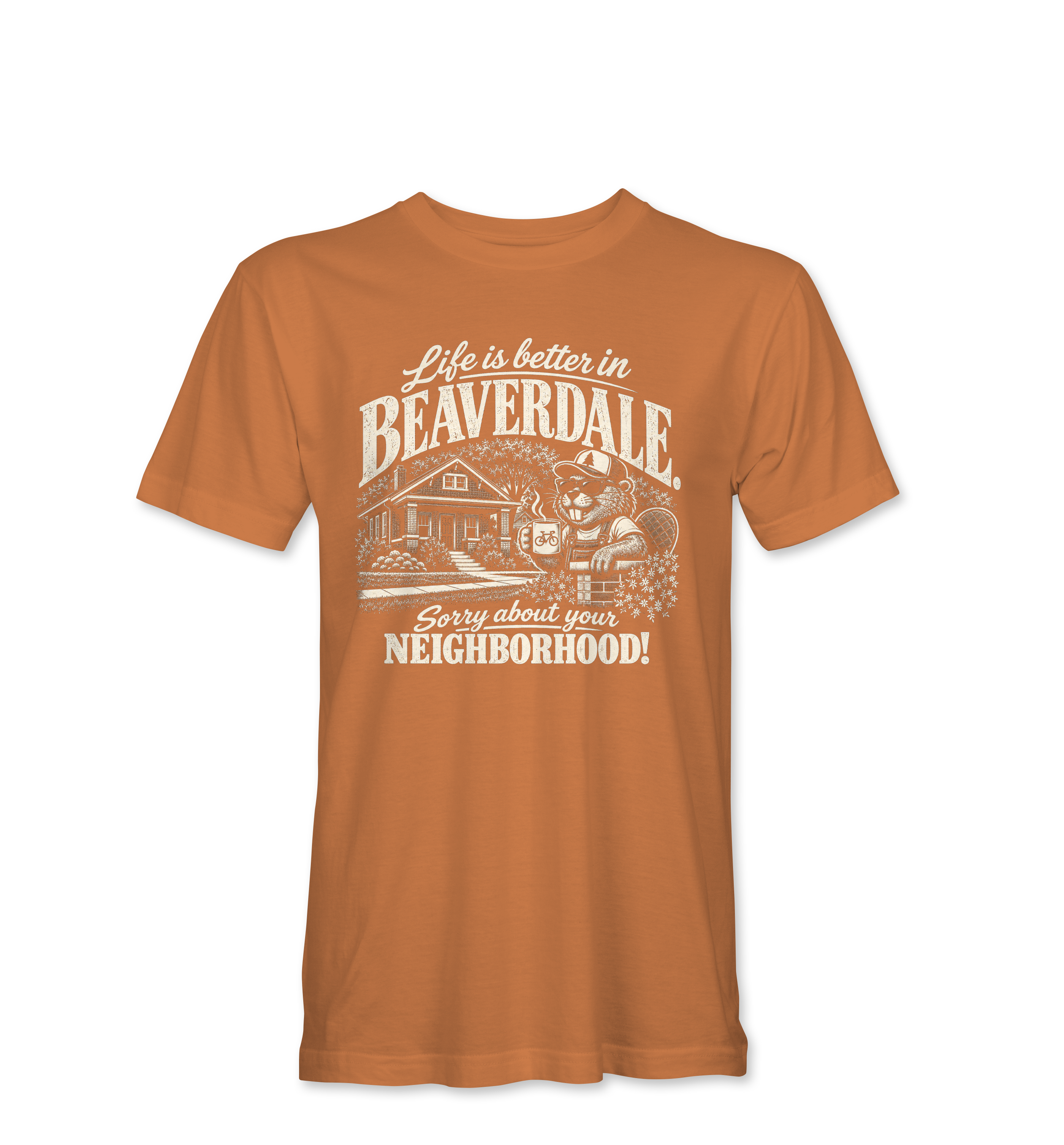 "LIFE IS BETTER IN BEAVERDALE, SORRY ABOUT YOUR NEIGHBORHOOD" Unisex Heather Softstyle T-Shirt
