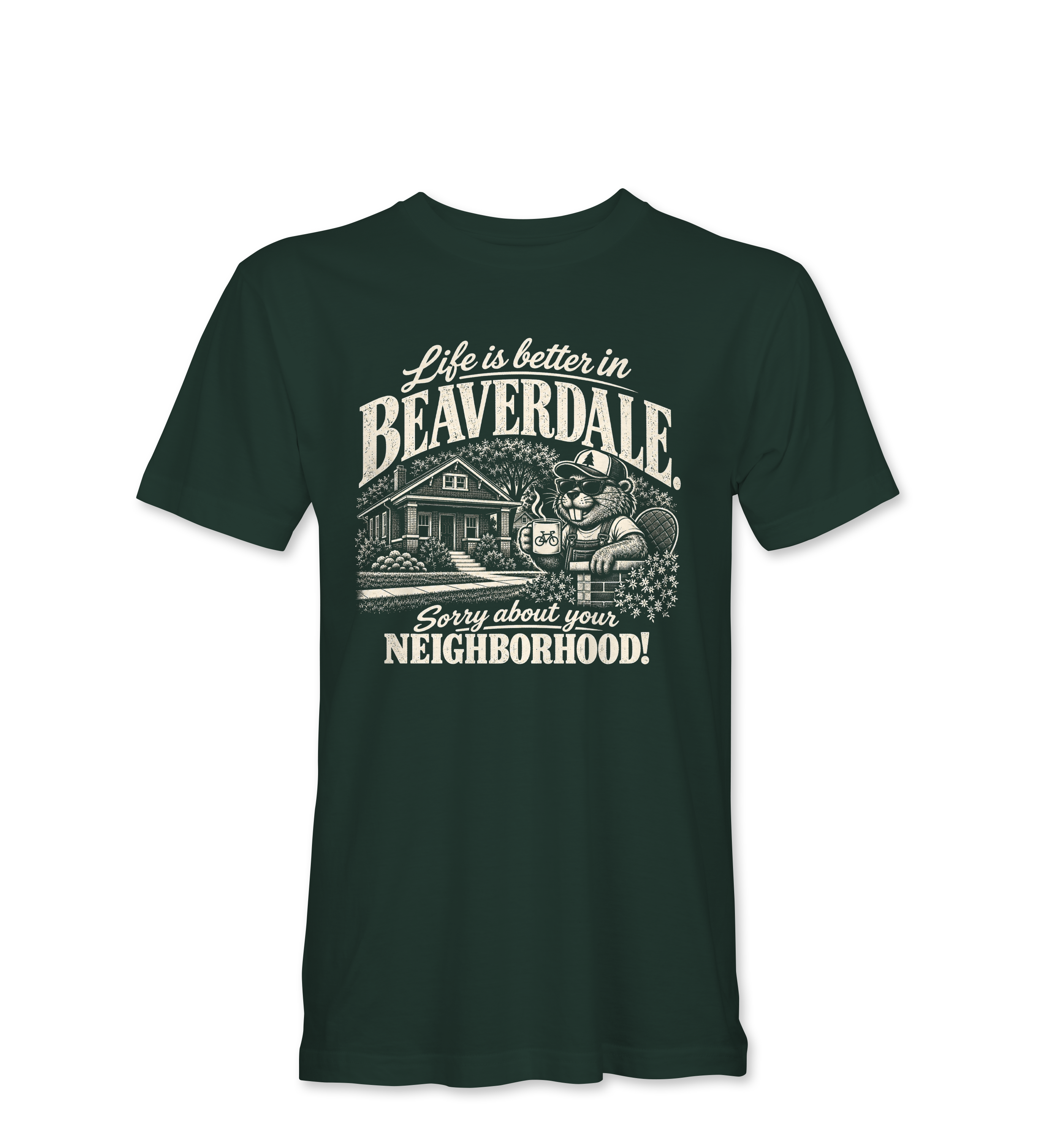 "LIFE IS BETTER IN BEAVERDALE, SORRY ABOUT YOUR NEIGHBORHOOD" Unisex Heather Softstyle T-Shirt