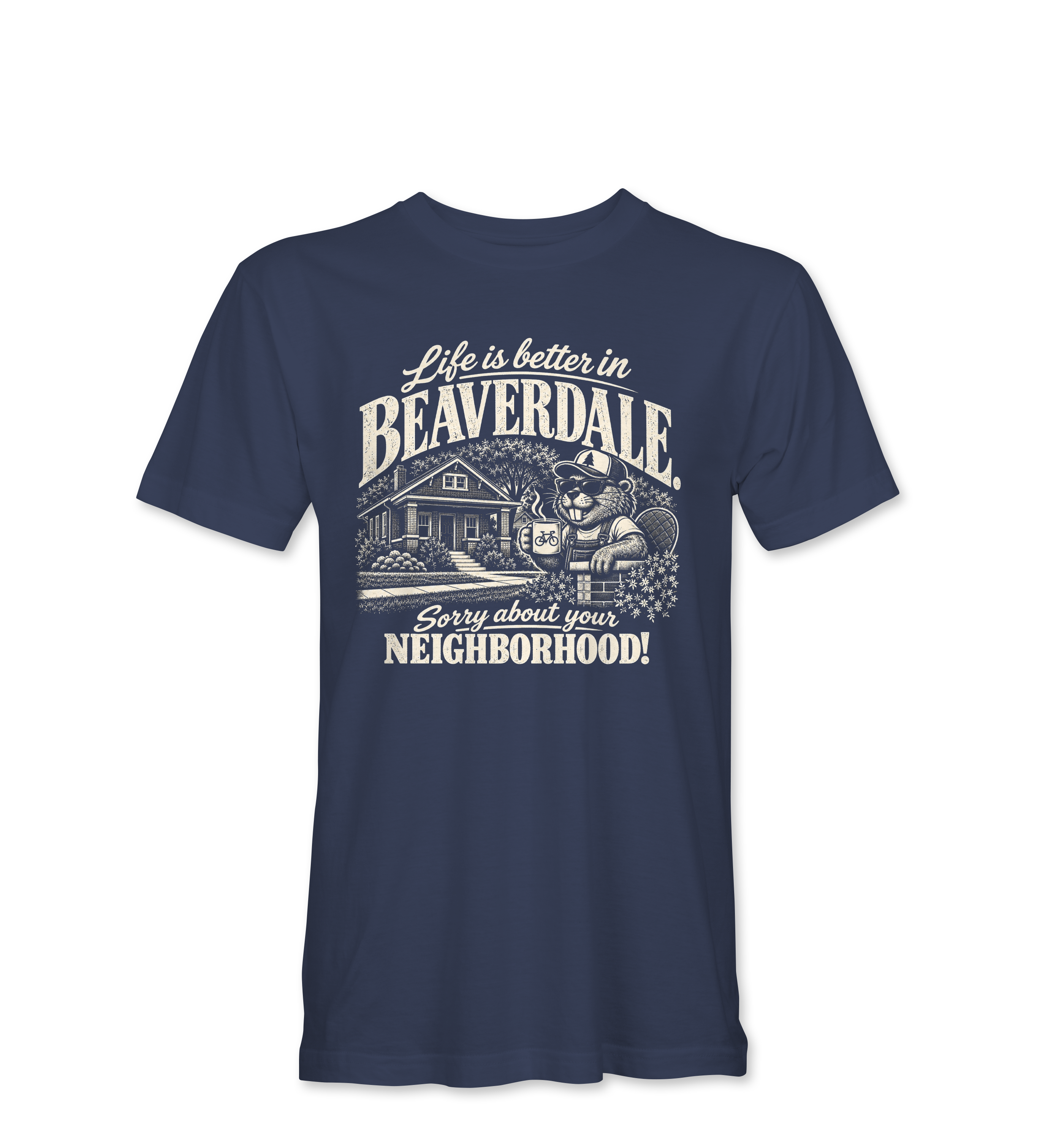 "LIFE IS BETTER IN BEAVERDALE, SORRY ABOUT YOUR NEIGHBORHOOD" Unisex Heather Softstyle T-Shirt