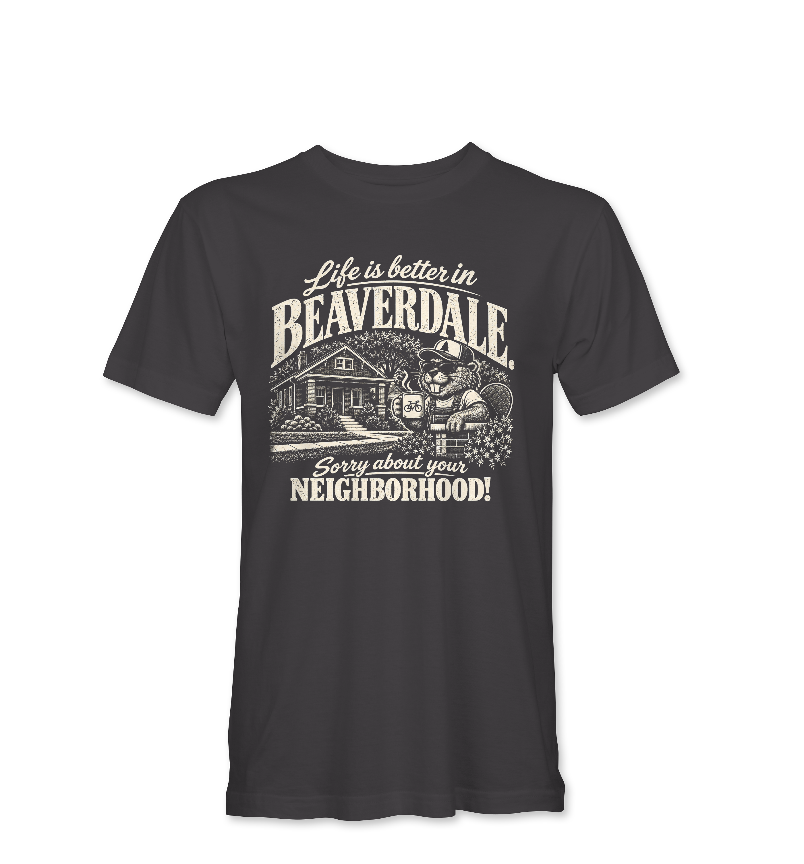 "LIFE IS BETTER IN BEAVERDALE, SORRY ABOUT YOUR NEIGHBORHOOD" Unisex Heather Softstyle T-Shirt