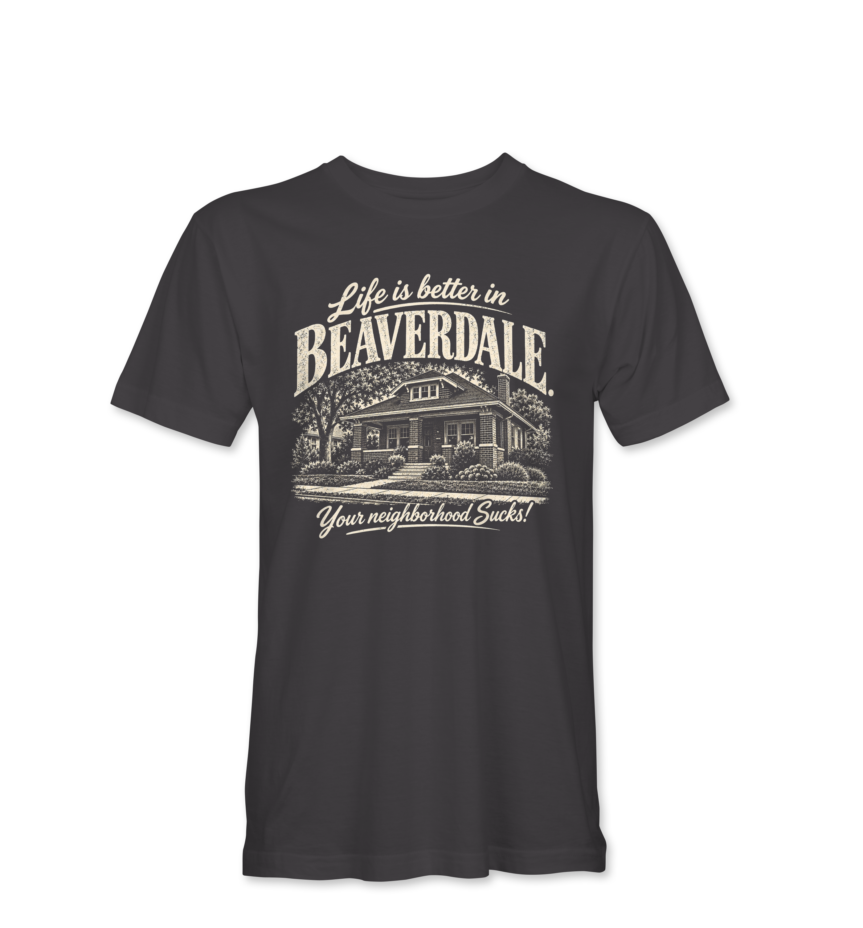"LIFE IS BETTER IN BEAVERDALE, YOUR NEIGHBORHOOD SUCKS" Unisex Heather Softstyle T-Shirt