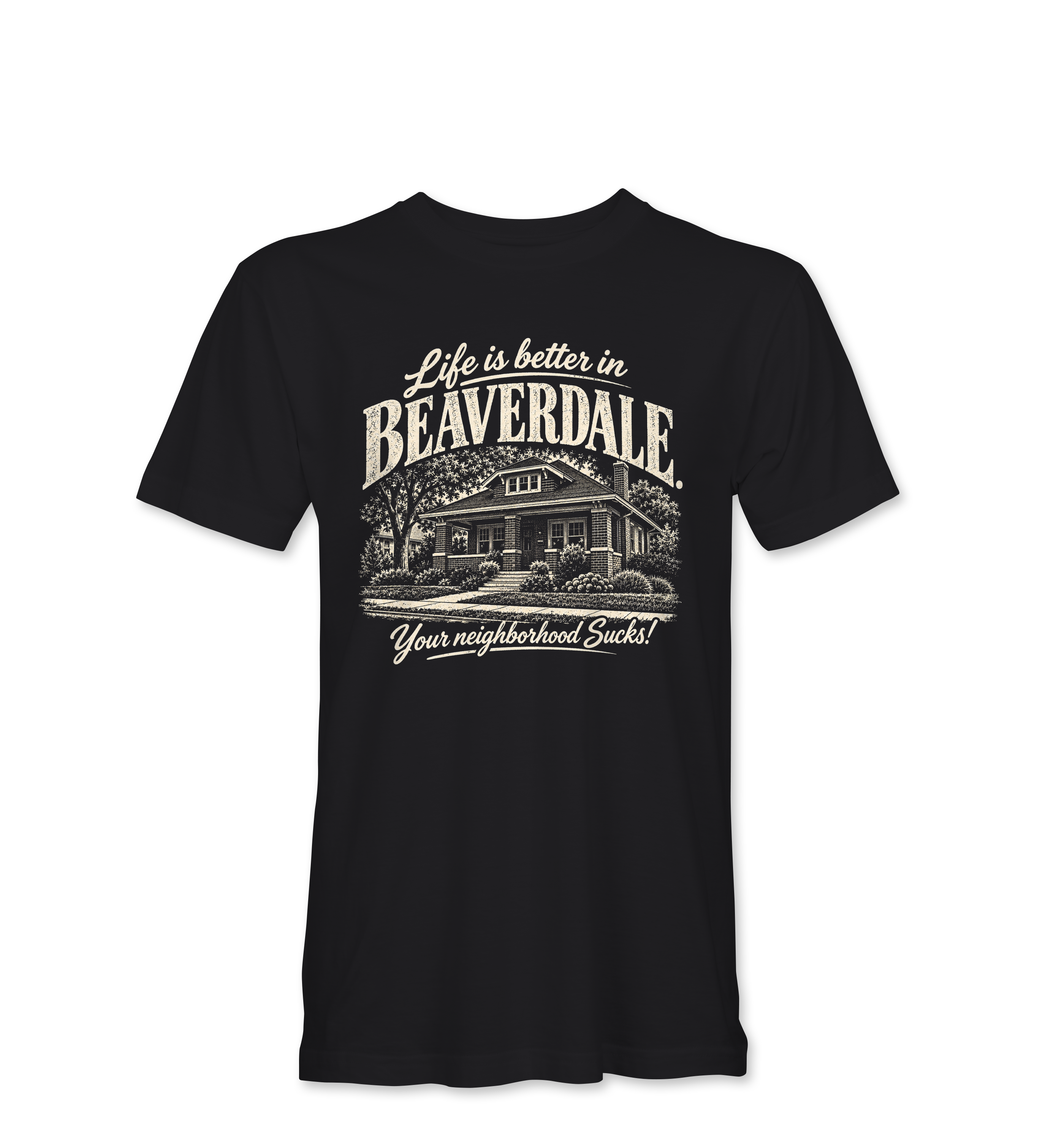"LIFE IS BETTER IN BEAVERDALE, YOUR NEIGHBORHOOD SUCKS" Unisex Heather Softstyle T-Shirt
